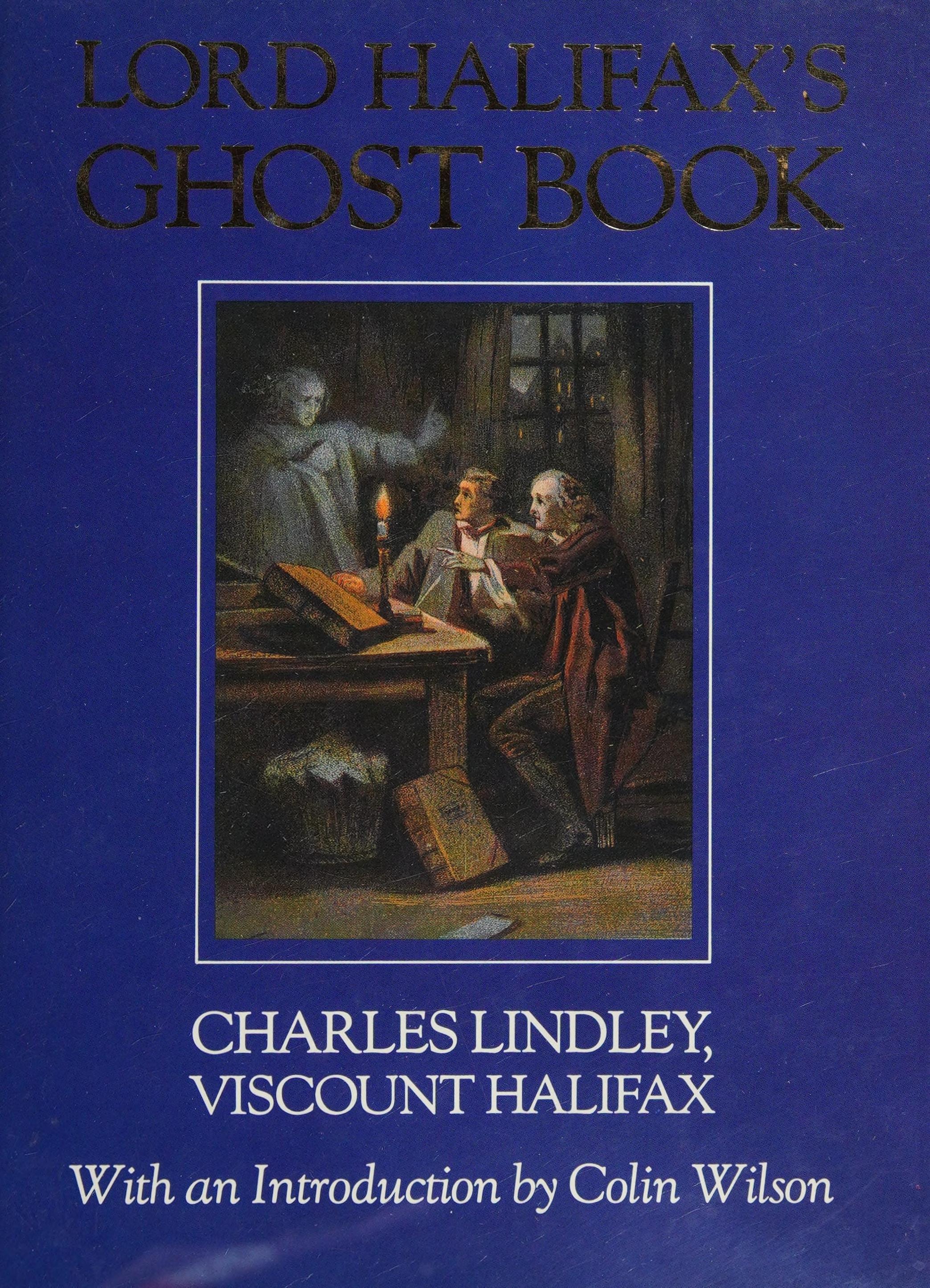 Lord Halifax's Ghost Book: A Collection of Stories of Haunted Houses, Apparitions and Supernatural Occurences