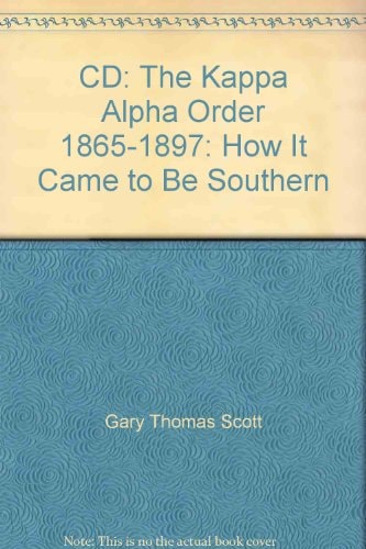 CD: The Kappa Alpha Order 1865-1897: How It Came to Be Southern