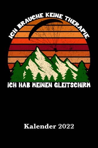 Gleitschirm Kalender 2022 Brauche keine Therapie: DIN A5 Paragliding Kalender 2022 mit Seiten für persönliche Daten, wichtige Kontaktdaten und Platz ... Info Heft zu verwenden. (German Edition)