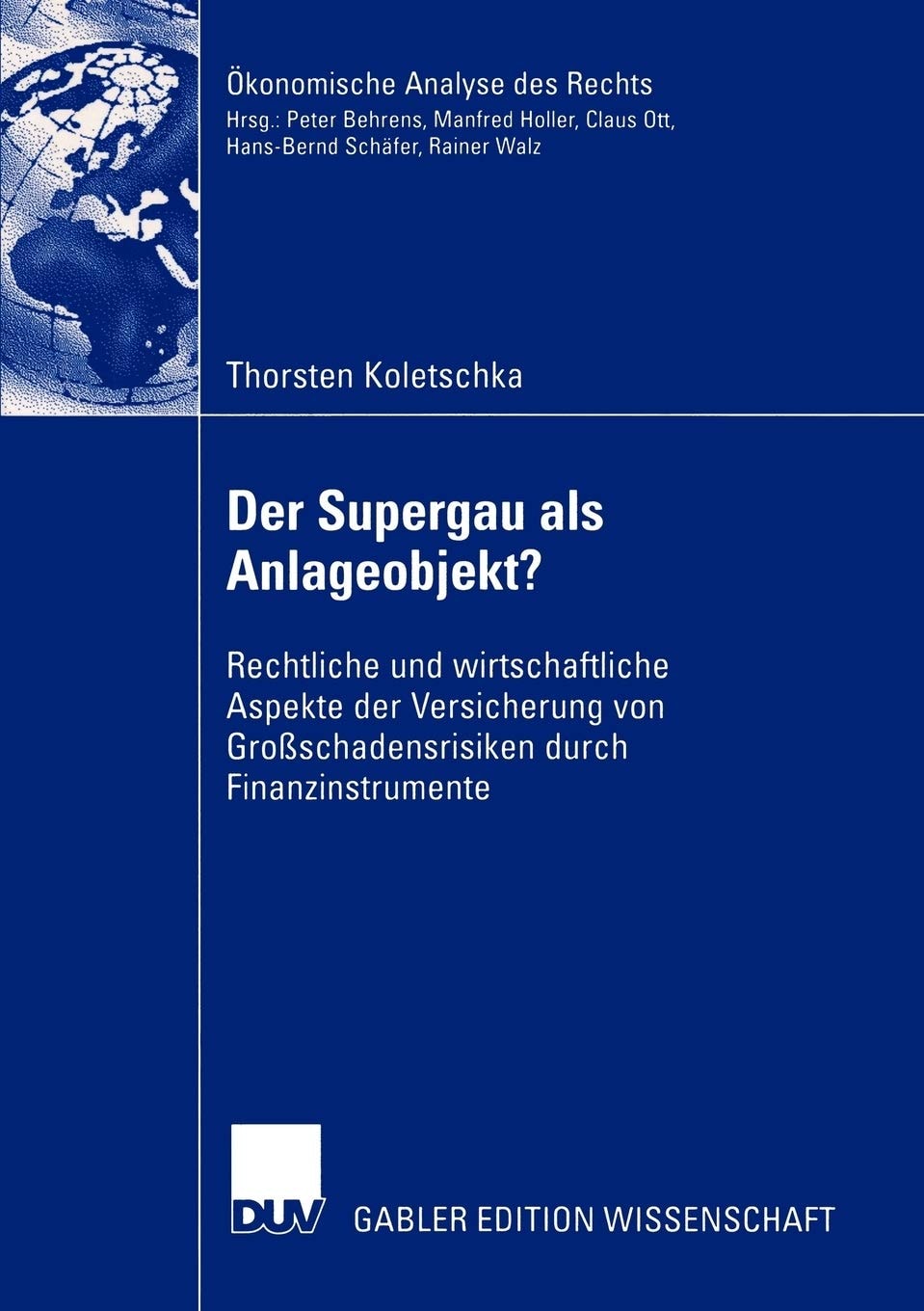 Der Supergau als Anlageobjekt?: Rechtliche und wirtschaftliche Aspekte der Versicherung von Großschadensrisiken durch Finanzinstrumente (Ökonomische Analyse des Rechts) (German Edition)