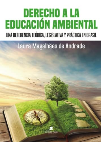DERECHO A LA EDUCACIÓN AMBIENTAL: Una referencia teórica, legislativa y práctica en Brasil (Spanish Edition)