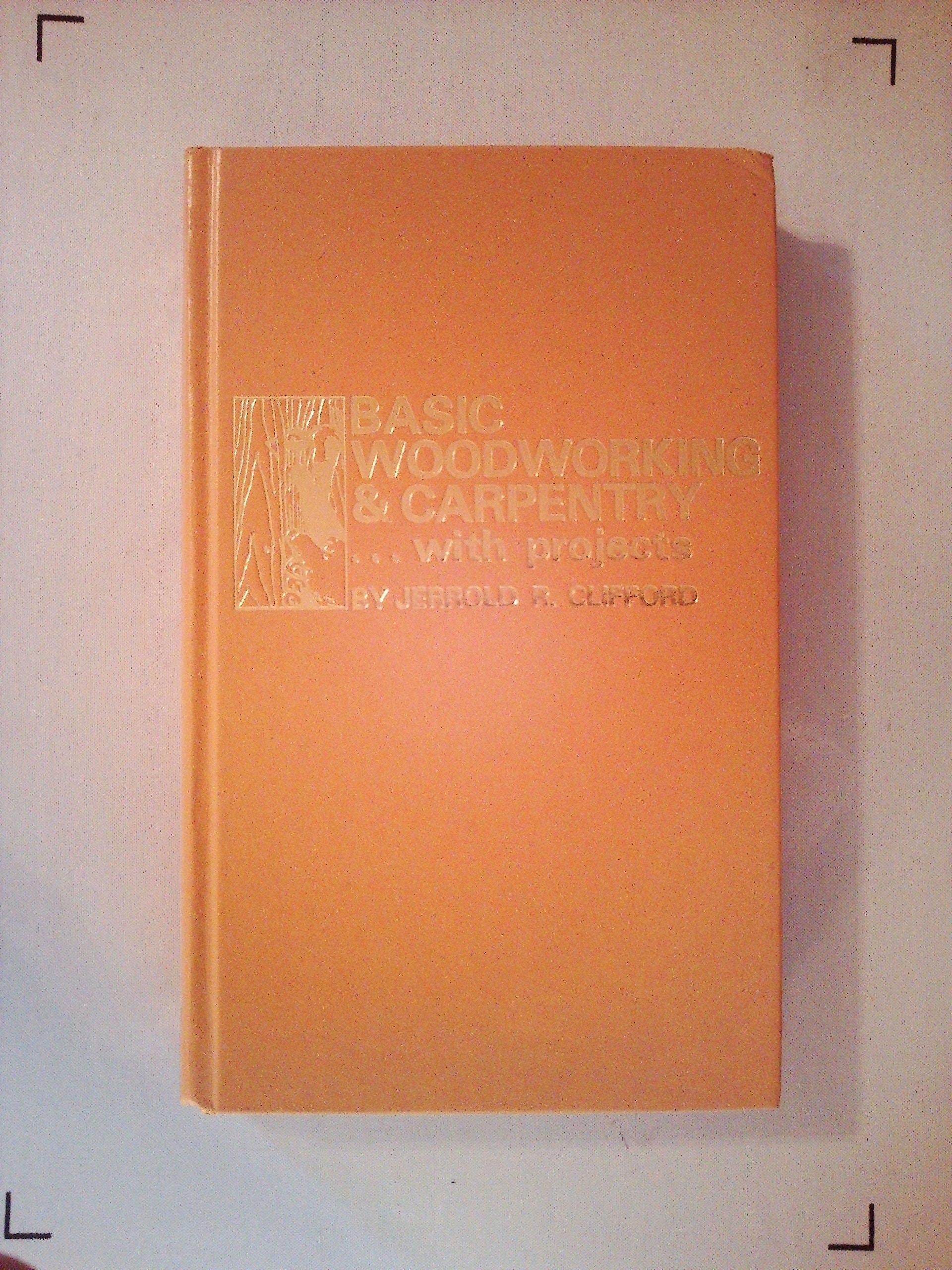 Basic woodworking & carpentry ... with projects