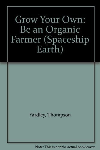 Grow Your Own: Be an Organic Farmer (Spaceship Earth)
