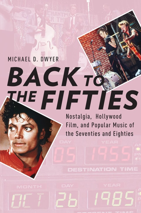 Back to the Fifties: Nostalgia, Hollywood Film, and Popular Music of the Seventies and Eighties (Oxford Music / Media)