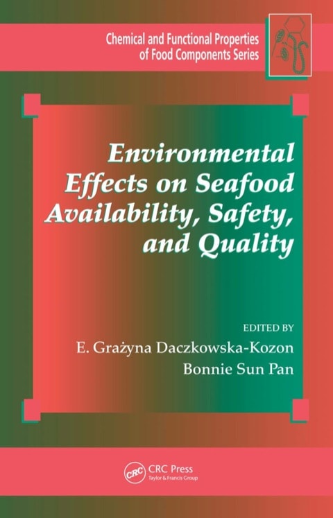 Environmental Effects on Seafood Availability, Safety, and Quality (Chemical & Functional Properties of Food Components Book 14)