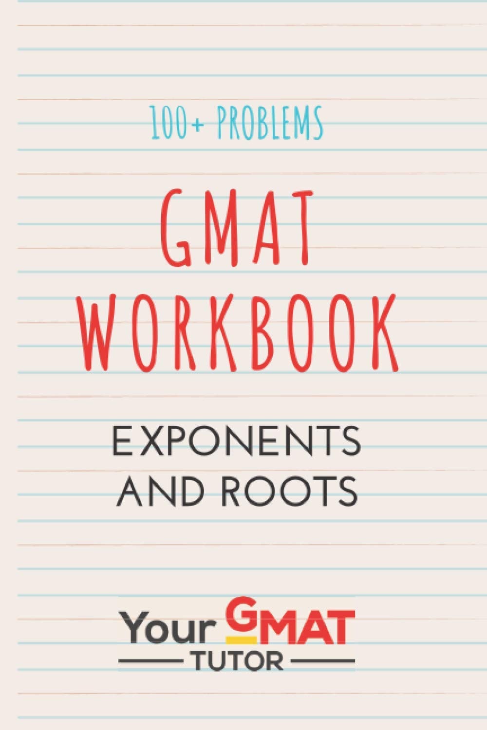 GMAT WORKBOOK Exponents and Roots: 100+ problems (GMAT WORKBOOKS)