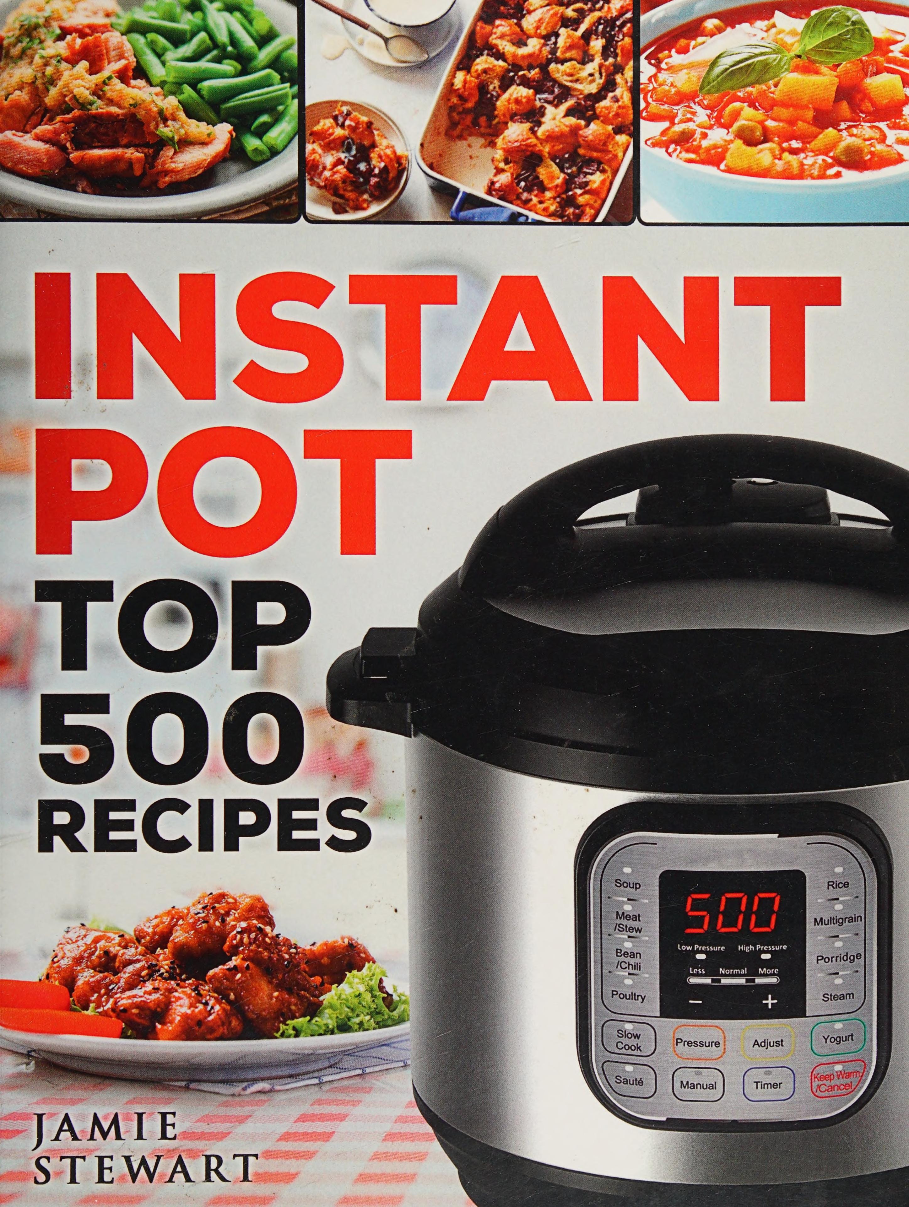 Instant Pot Top 500 Recipes: (Fast and Slow Cookbook, Slow Cooking, Meals, Chicken, Crock Pot, Instant Pot, Electric Pressure Cooker, Vegan, Paleo, Dinner, Breakfast, Lunch and Fast Snacks)