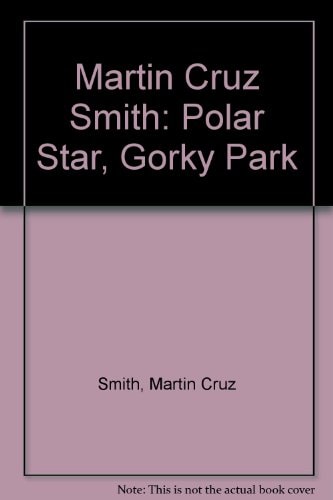 Martin Cruz Smith: Polar Star, Gorky Park