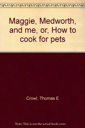 Maggie, Medworth, and me, or, How to cook for pets