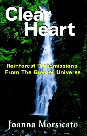 Clear Heart: Rainforest Transmissions from the Greater Universe