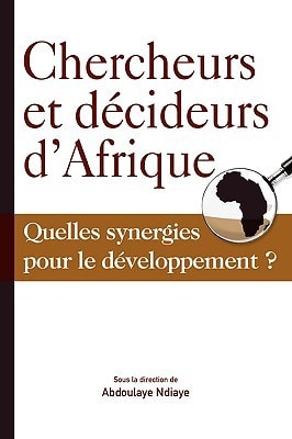 Chercheurs et décideurs d'Afrique Quelles synergies pour le développement? (Serie De Livres Du Codesria) (French Edition)