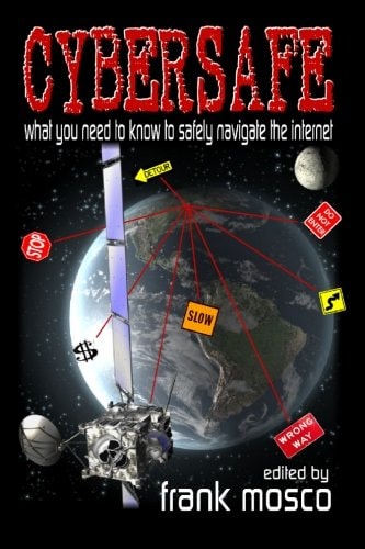 Cybersafe: What You Need To Know To Safely Navigate The Internet