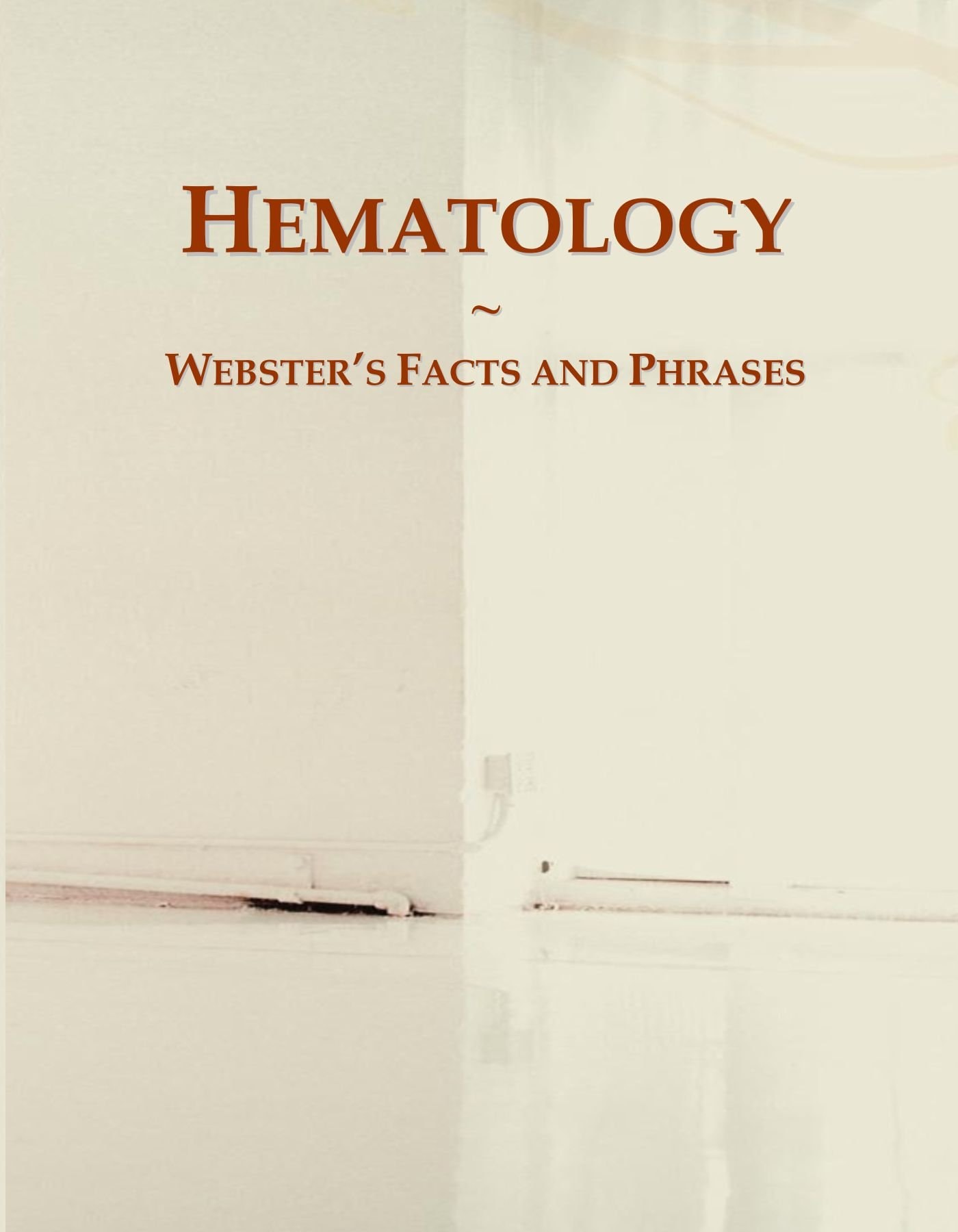 Hematology: Webster's Facts and Phrases