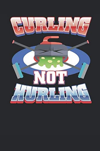 Curling Not Hurling: 6 x 9 in 125 page Notebook for curling fans