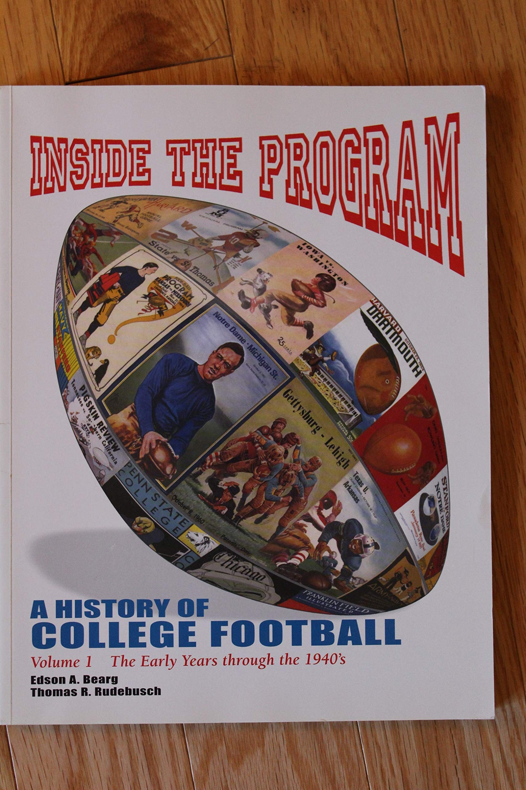 Inside the Program: A History of College Football Vol. 1 The Early Years through the 1940's (Volume 1)