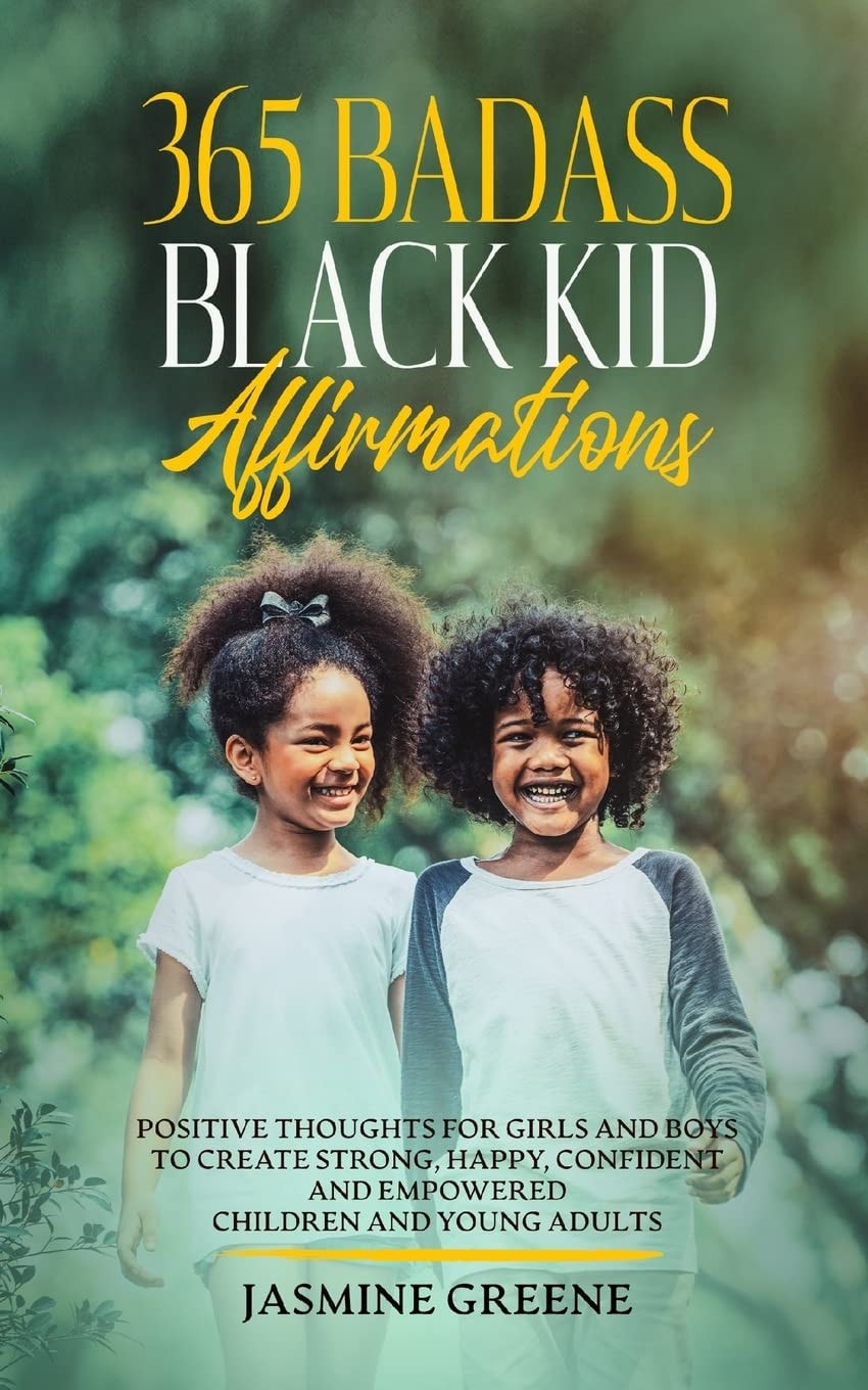 365 Badass Black Kid Affirmations: Positive Thoughts for Girls and Boys to Create Strong, Happy, Confident and Empowered Children and Young Adults