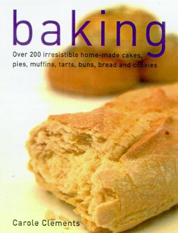 Baking: Over 200 Irresistible Home-Made Cakes, Pies, Muffins, Tarts, Buns, Bread and Cookies