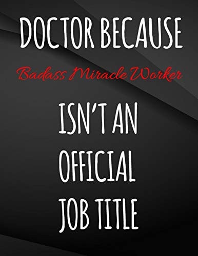 Doctor Because Badass Miracle Worker Isn't An Official Job Title.: Song and Music Composition Notebook Jottings Drawings Black Background White Text ... Funny Gag Gift for Adults, Sarcastic Gag