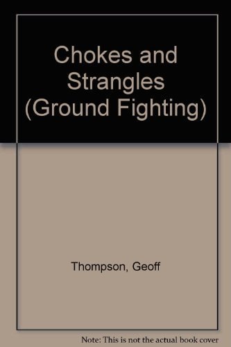 Ground Fighting: Chokes and Strangles (Ground Fighting)