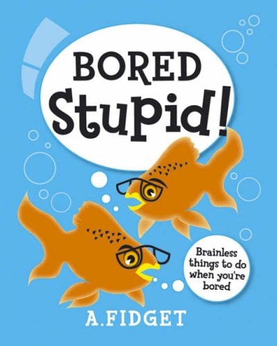 Bored Stupid!