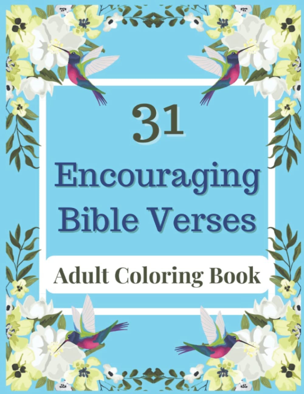 31 Encouraging Bible Verses : (Color As You Reflect On The Word Of God, God's Promises For You, And His Truth To You - Bible Verse Coloring Book For Adults)