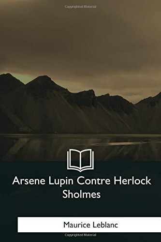 Arsene Lupin Contre Herlock Sholmes (French Edition)