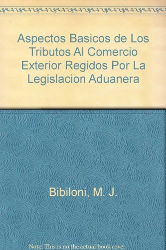 Aspectos Basicos de Los Tributos Al Comercio Exterior Regidos Por La Legislacion Aduanera (Spanish Edition)