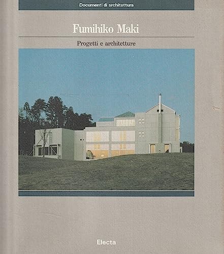 Fumihiko Maki: Progetti E Architetture