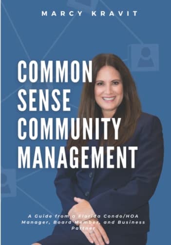 Common Sense Community Management: A Guide From a Florida Condo/HOA Manager, Board Member, and Business Partner