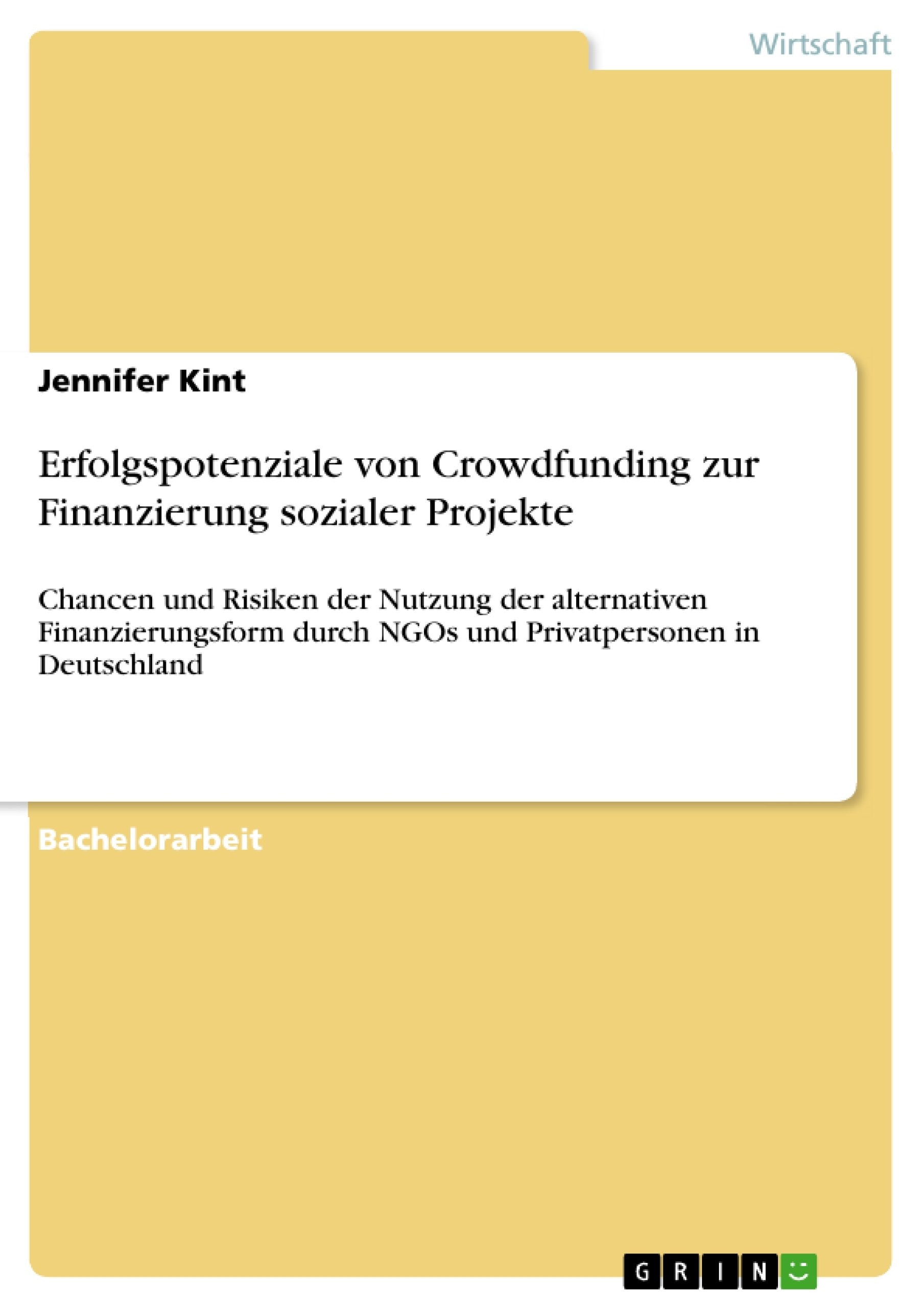 Erfolgspotenziale von Crowdfunding zur Finanzierung sozialer Projekte: Chancen und Risiken der Nutzung der alternativen Finanzierungsform durch NGOs und Privatpersonen in Deutschland (German Edition)