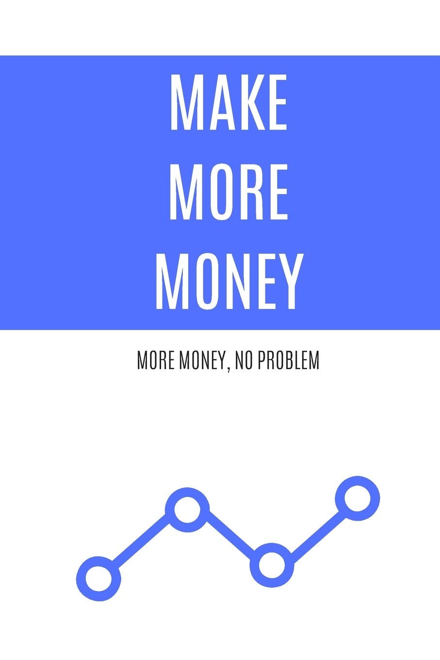 Make More Money: More Money, No Problem (Motivational Notebook, Journal, Diary, 110 Pages, Graph, 6x9, Blue)