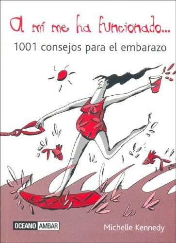 A Mi Me Ha Funcionado. 1001 Consejos Para El Embarazo (Muy Personal) (Spanish Edition)