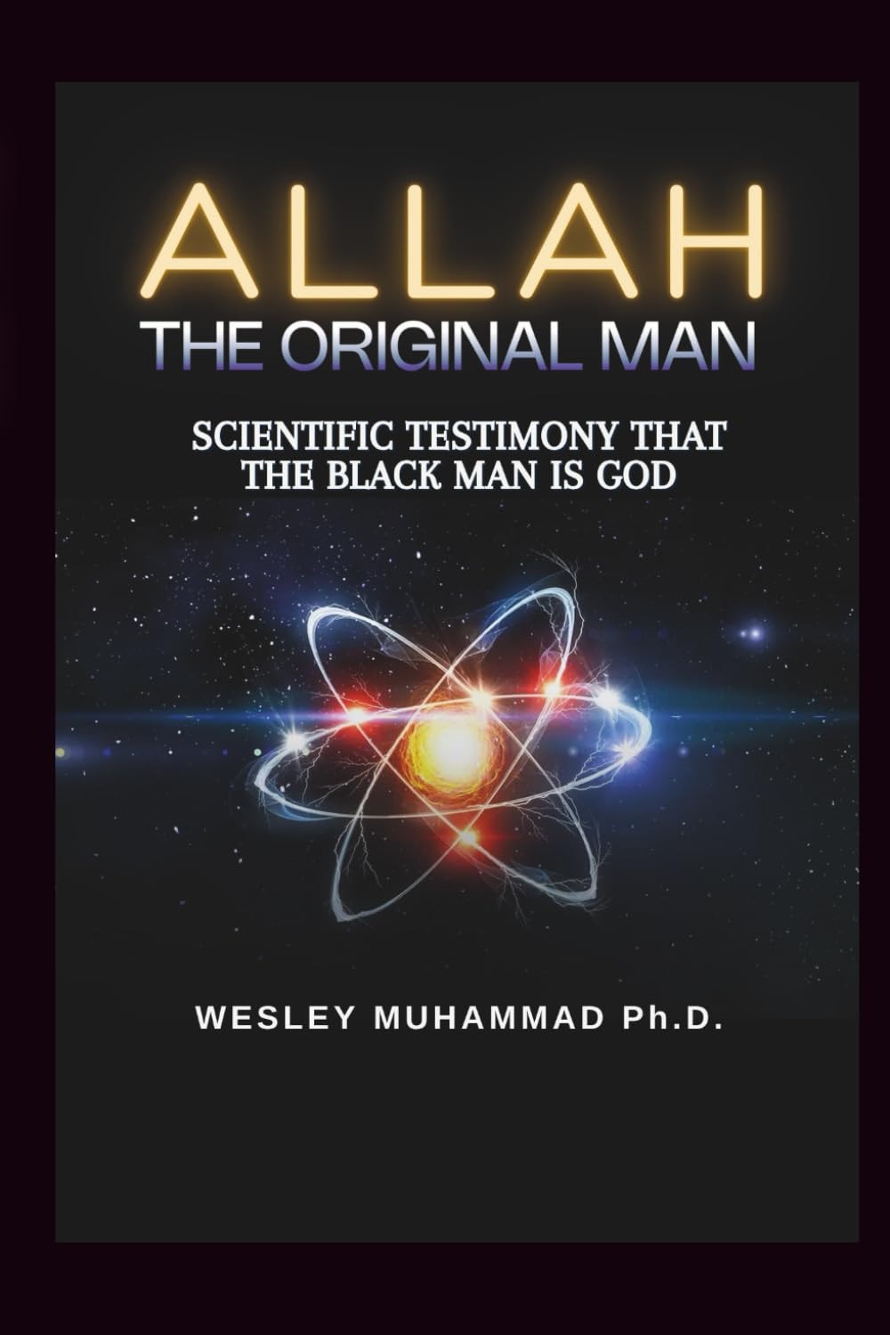 Allah The Original Man: Scientific Testimony That The Black Man Is God