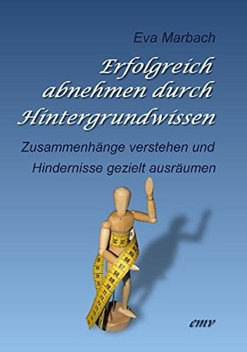Erfolgreich abnehmen durch Hintergrundwissen: Zusammenhänge verstehen und Hindernisse gezielt ausräumen