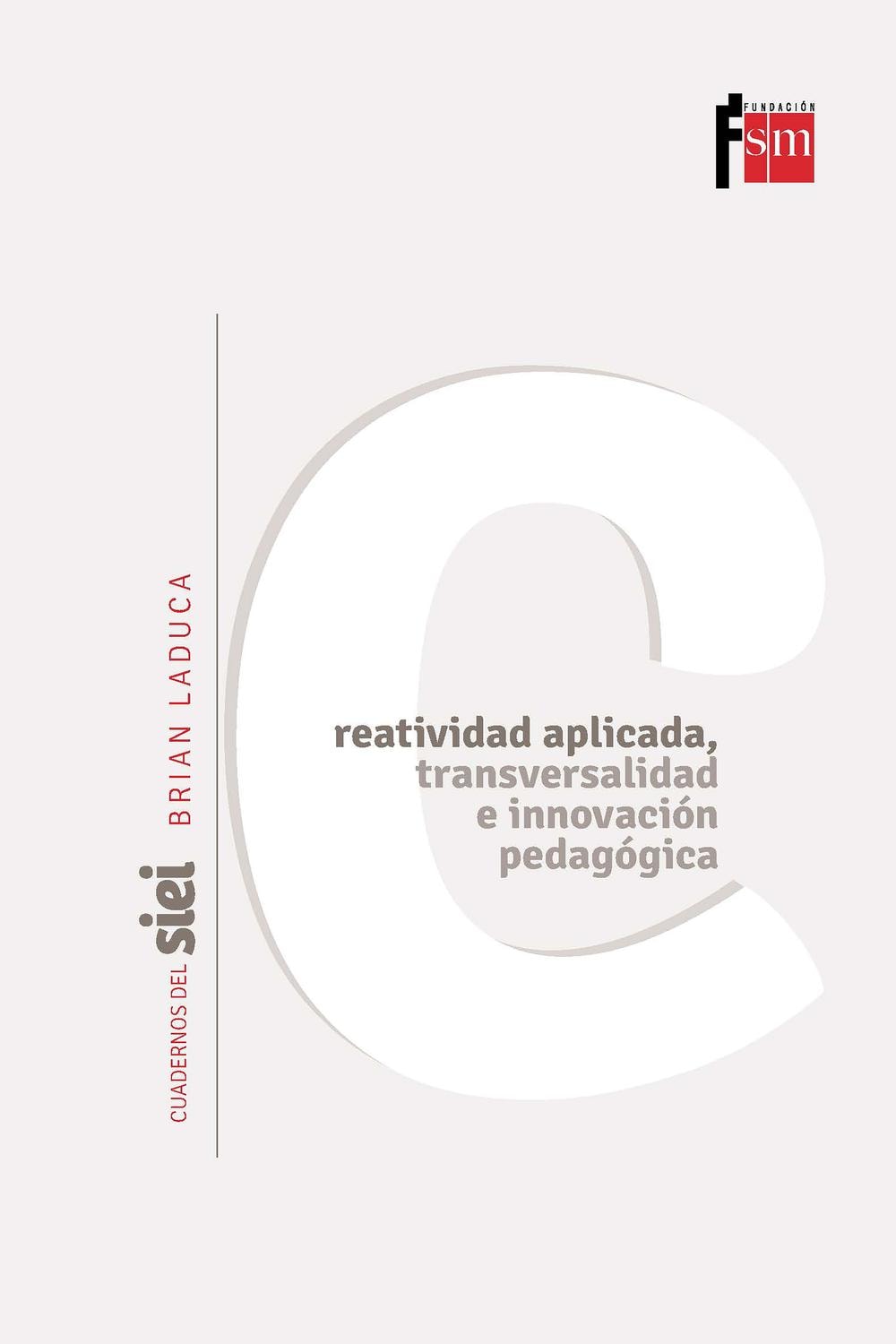 Creatividad aplicada, transversalidad e innovación pedagógica (Cuadernos del SIEI) (Spanish Edition)