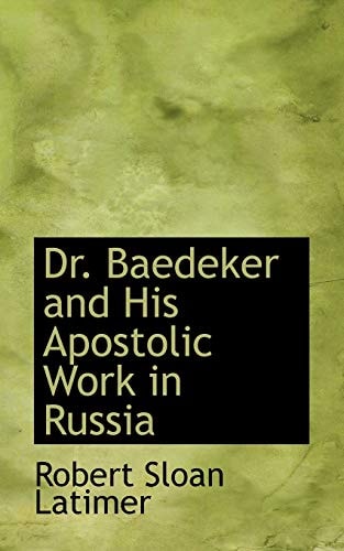 Dr. Baedeker and His Apostolic Work in Russia