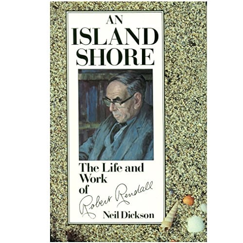 An Island Shore: Life and Work of Robert Rendall: Selected Writings of Robert Rendall