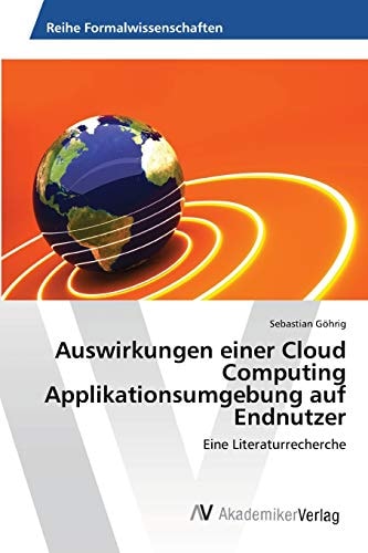 Auswirkungen einer Cloud Computing Applikationsumgebung auf Endnutzer: Eine Literaturrecherche (German Edition)