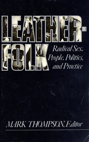 Leatherfolk: Radical Sex, People, Politics, and Practice
