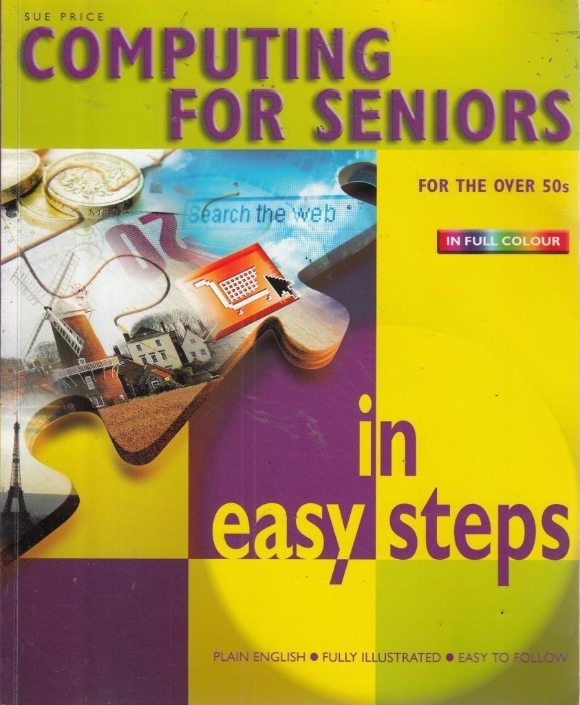 Computing for Seniors in Easy Steps: For the Over 50s
