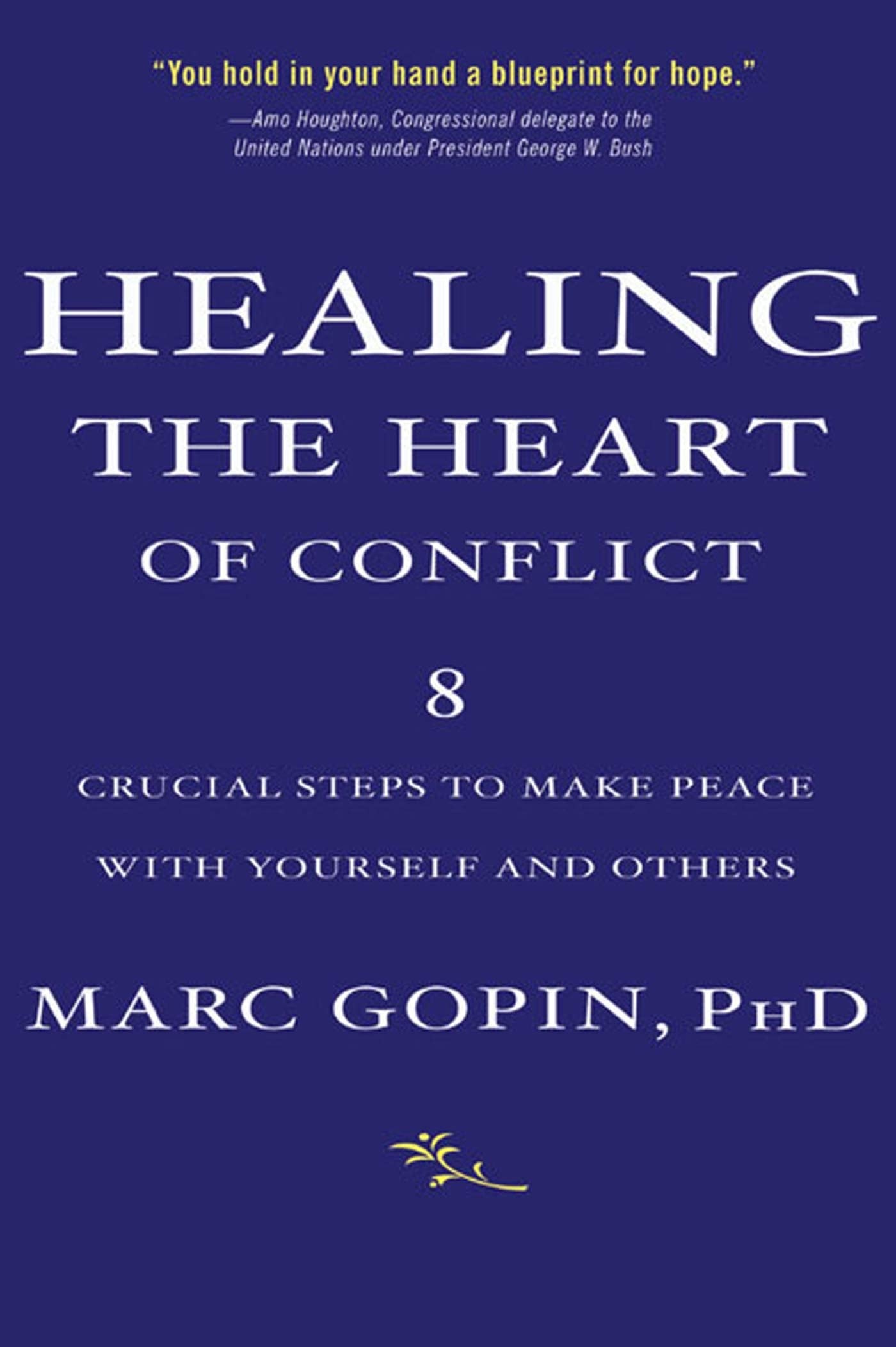 Healing the Heart of Conflict: 8 Crucial Steps to Making Peace with Yourself and Others