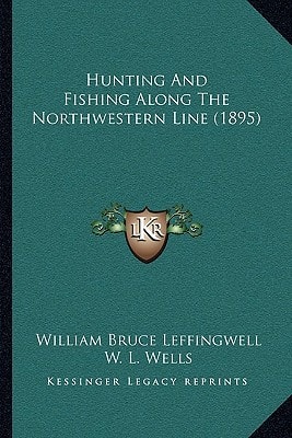 Hunting And Fishing Along The Northwestern Line (1895)