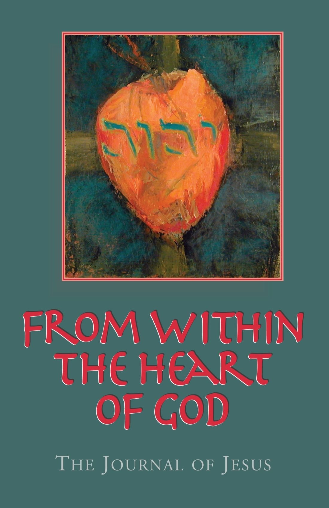 From Within the Heart of God: The Journal of Jesus