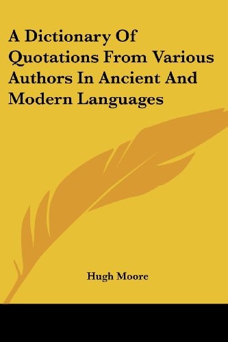 A Dictionary Of Quotations From Various Authors In Ancient And Modern Languages
