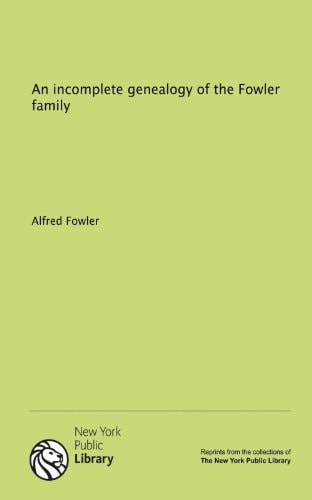 An incomplete genealogy of the Fowler family