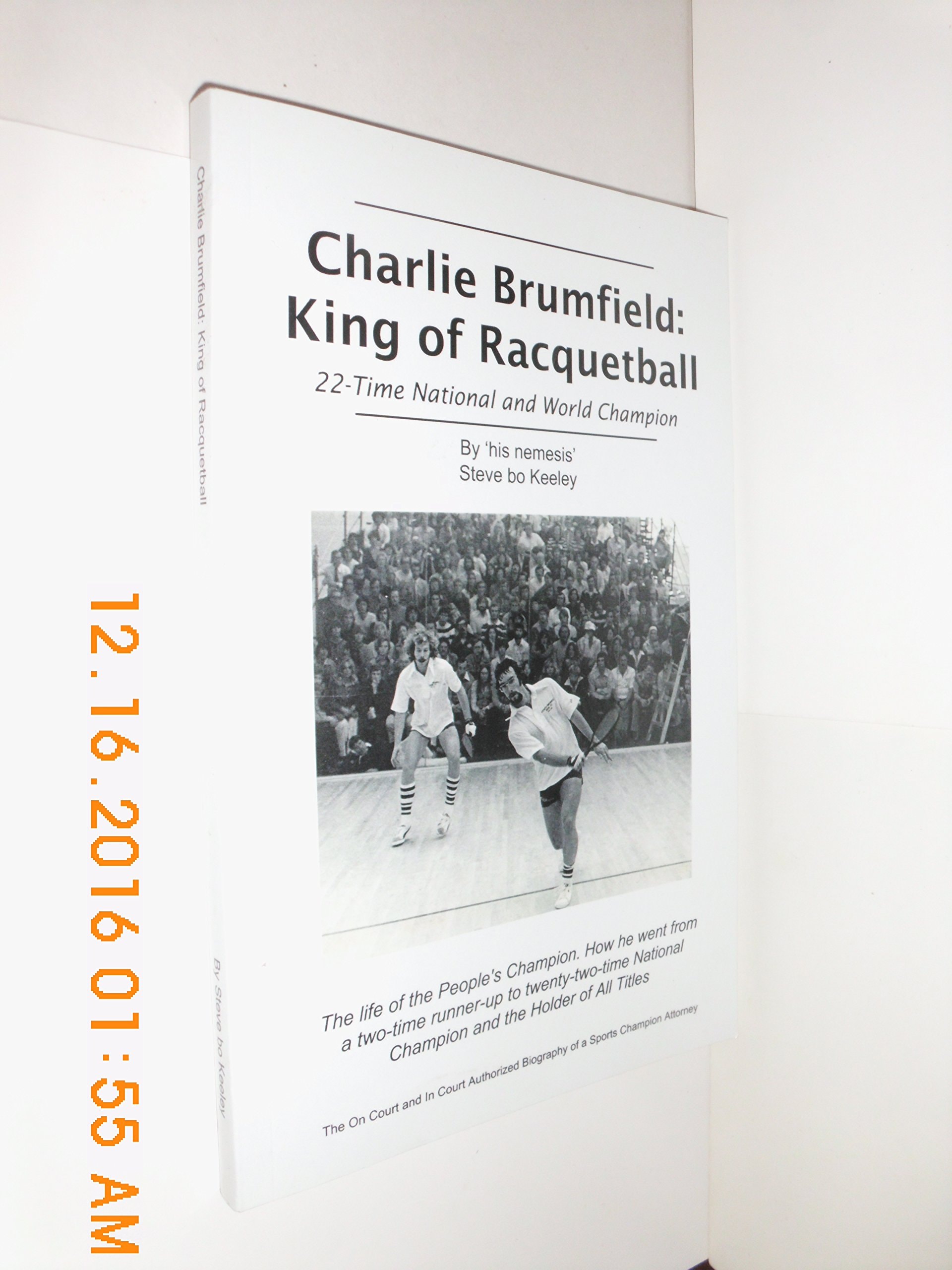 Charlie Brumfield: King of Racquetball: The authorized biography of racquetball's greatest champion