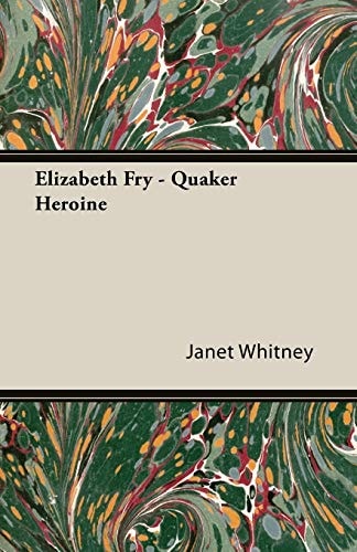 Elizabeth Fry: Quaker Heroine