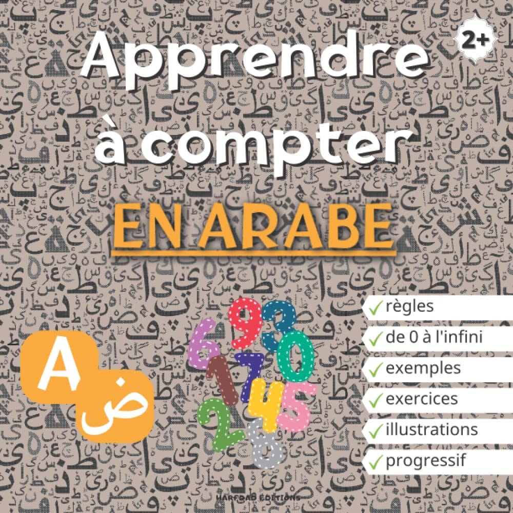 APPRENDRE À COMPTER EN ARABE: Livre enfant 2 ans - Apprentissage des Chiffres et des Nombres - Apprendre l'Arabe pour les francophones débutants (French Edition)