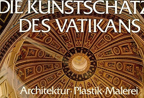 Die Kunstschätze des Vatikan [sd0ü ] : Architektur, Malerei, Plastik