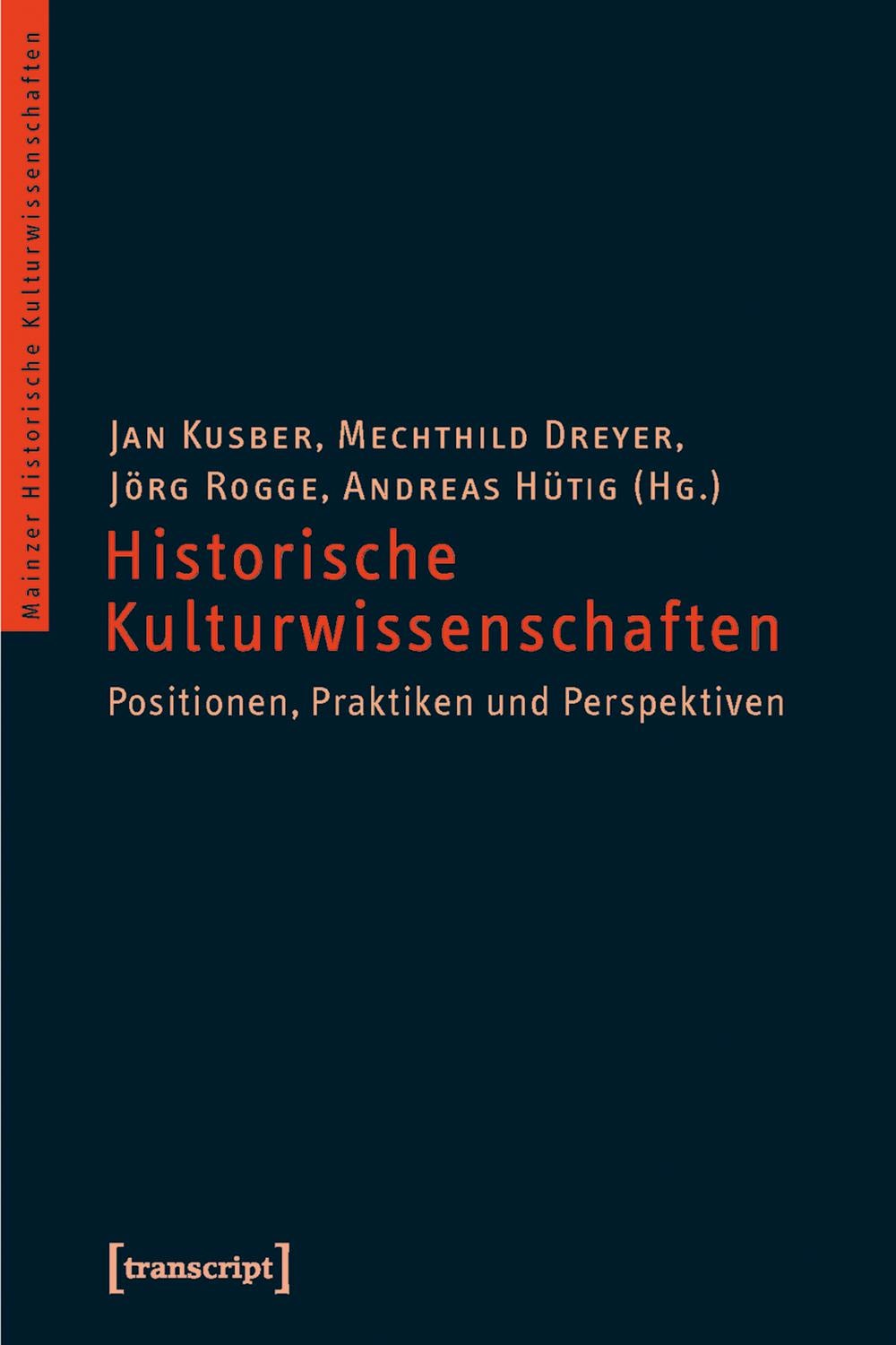 Historische Kulturwissenschaften Positionen, Praktiken und Perspektiven